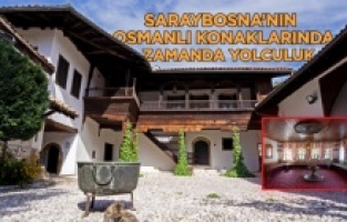Saraybosna’nın Osmanlı konaklarında zamanda yolculuk